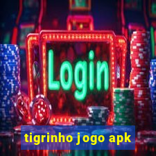 tigrinho jogo apk